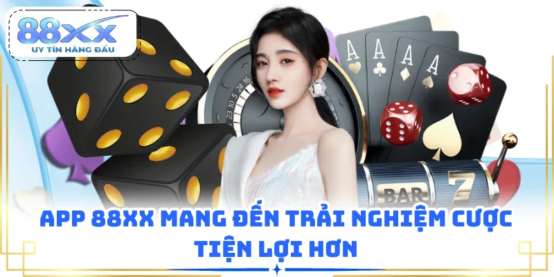 App 88XX mang đến trải nghiệm cược tiện lợi hơn