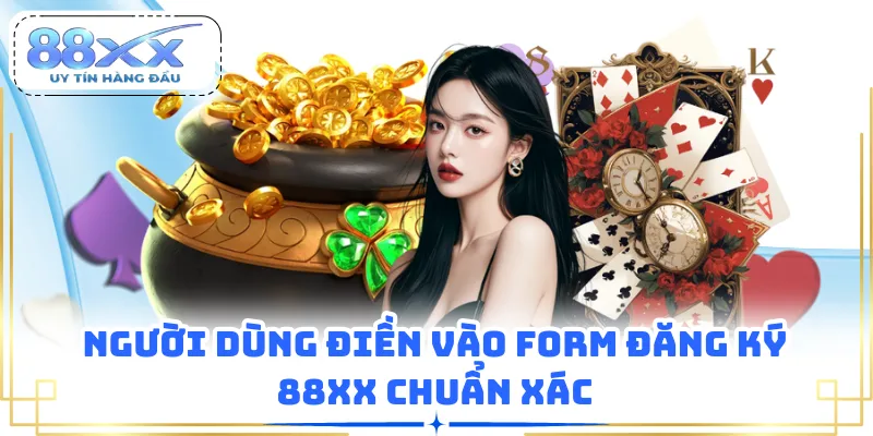 Người dùng điền vào form đăng ký 88XX chuẩn xác
