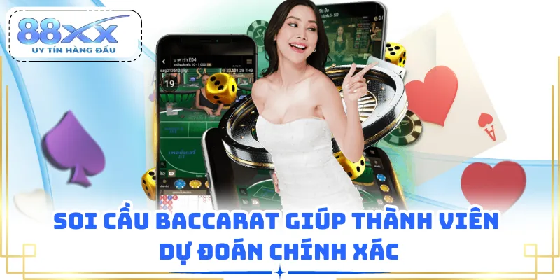 Soi cầu Baccarat giúp thành viên dự đoán chính xác