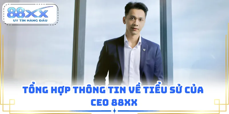Tổng hợp thông tin về tiểu sử của CEO 88XX